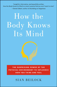 How the Body Knows Its Mind (The Surprising Power of the Physical Environment to Influence How You Think and Feel) - 9781451626698 by Sian Beilock, 9781451626698