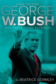 George W. Bush (Our Forty-Third President) - 9781481446464 by Beatrice Gormley, 9781481446464