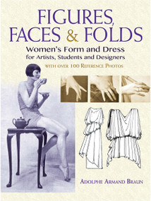 Figures, Faces & Folds (Women's Form and Dress for Artists, Students and Designers) by Adolphe Armand Braun, 9780486815923