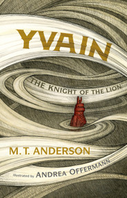 Yvain: The Knight of the Lion (A Graphic Novel) by M. T. Anderson, Andrea Offermann, 9780763659394