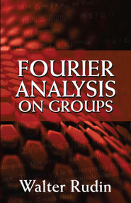 Fourier Analysis on Groups by Walter Rudin, 9780486813653