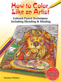 How to Color Like an Artist (Colored Pencil Techniques Including Blending & Shading) by Veronica Winters, 9780486813677