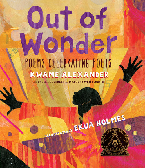 Out of Wonder: Poems Celebrating Poets by Kwame Alexander, Ekua Holmes, Chris Colderley, Marjory Wentworth, 9780763680947