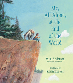 Me, All Alone, at the End of the World by M. T. Anderson, Kevin Hawkes, 9780763689025