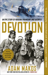 Devotion (An Epic Story of Heroism, Friendship, and Sacrifice) by Adam Makos, 9780804176606