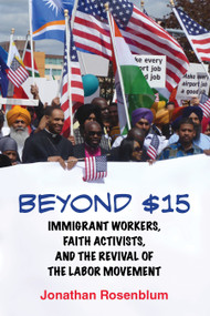Beyond $15 (Immigrant Workers, Faith Activists, and the Revival of the Labor Movement) by Jonathan Rosenblum, 9780807098127