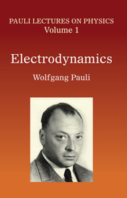 Electrodynamics (Volume 1 of Pauli Lectures on Physics) by Wolfgang Pauli, 9780486414577