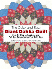 The Quick and Easy Giant Dahlia Quilt (Step-by-Step Instructions and Full-Size Templates for Four Quilt Sizes) by Susan Aylsworth Murwin, Suzzy Chalfant Payne, 9780486245010
