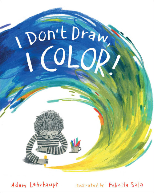 I Don't Draw, I Color! by Adam Lehrhaupt, Felicita Sala, 9781481462754