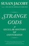 Strange Gods (A Secular History of Conversion) by Susan Jacoby, 9781400096398