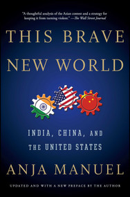 This Brave New World (India, China, and the United States) by Anja Manuel, 9781501121982