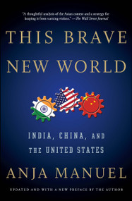 This Brave New World (India, China, and the United States) by Anja Manuel, 9781501121982