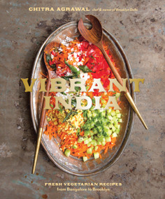Vibrant India (Fresh Vegetarian Recipes from Bangalore to Brooklyn [A Cookbook]) by Chitra Agrawal, 9781607747345
