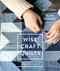 Wise Craft Quilts (A Guide to Turning Beloved Fabrics into Meaningful Patchwork) by Blair Stocker, Stephanie Congdon Barnes, 9781611803488
