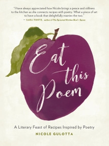 Eat This Poem (A Literary Feast of Recipes Inspired by Poetry) by Nicole Gulotta, 9781611804010