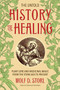 The Untold History of Healing (Plant Lore and Medicinal Magic from the Stone Age to Present) by Wolf D. Storl, 9781623170936