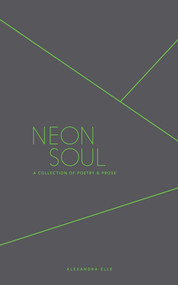 Neon Soul (A Collection of Poetry and Prose) by Alexandra Elle, 9781449484835