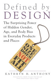 Defined by Design (The Surprising Power of Hidden Gender, Age, and Body Bias in Everyday Products and Places) by Kathryn H. Anthony, Eric Schmidt, 9781633882836