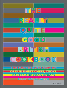 The Really Quite Good British Cookbook (The Food We Love from 100 of Our Best Chefs, Cooks, Bakers and Local Heroes) by Willam Sitwell, 9781848993280