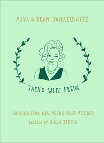 Jack's Wife Freda (Cooking From New York's West Village: A Cookbook) by Maya Jankelowitz, Dean Jankelowitz, Julia Jaksic, 9780399574863