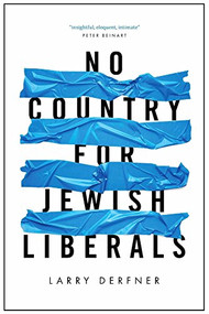 No Country for Jewish Liberals by Larry Derfner, 9781682570647