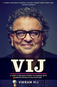 Vij (A Chef's One-Way Ticket to Canada with Indian Spices in His Suitcase) by Vikram Vij, 9780670069507