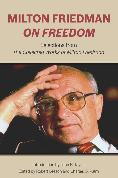 Milton Friedman on Freedom (Selections from The Collected Works of Milton Friedman) by Milton Friedman, Robert Leeson, Charles G. Palm, 9780817920340