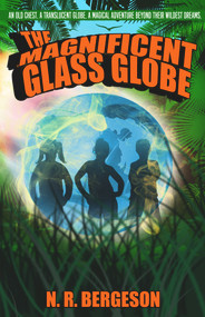The Magnificent Glass Globe by N.R Bergeson, 9781945107818