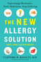 The New Allergy Solution (Supercharge Resistance, Slash Medication, Stop Suffering) by Dr. Clifford Bassett, 9781101980583