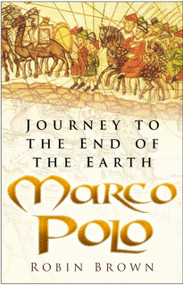 Marco Polo (Journey to the End of the Earth) by Robin Brown, 9780750934213