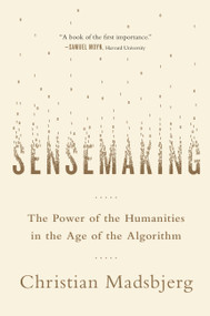Sensemaking (The Power of the Humanities in the Age of the Algorithm) by Christian Madsbjerg, 9780316393249