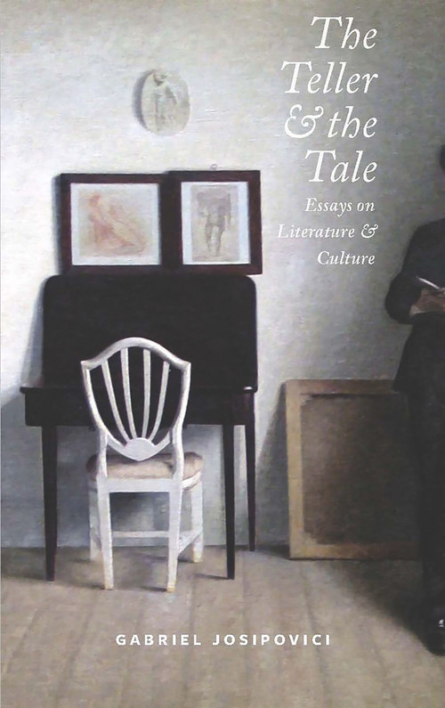 The Teller and the Tale (Essays on Literature and Culture) by Gabriel Josipovici, 9781784102128