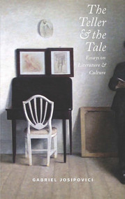The Teller and the Tale (Essays on Literature and Culture) by Gabriel Josipovici, 9781784102128