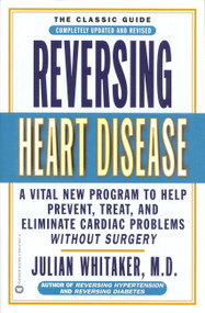 Reversing Heart Disease (A Vital New Program to Help, Treat, and Eliminate Cardiac Problems Without Surgery) - 9780446676571 by Julian Whitaker, 9780446676571