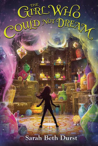 The Girl Who Could Not Dream by Sarah Beth Durst, 9780544935266