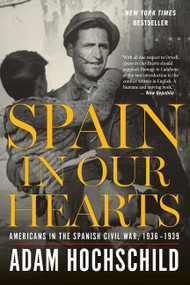 Spain In Our Hearts (Americans in the Spanish Civil War, 1936-1939) by Adam Hochschild, 9780544947238
