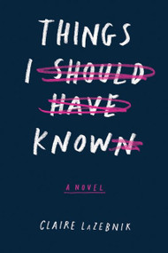 Things I Should Have Known by Claire LaZebnik, 9780544829695