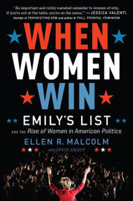 When Women Win (EMILY's List and the Rise of Women in American Politics) by Ellen R. Malcolm, Craig Unger, 9781328710277