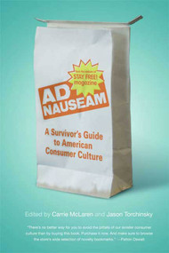 Ad Nauseam (A Survivor's Guide to American Consumer Culture) by Carrie McLaren, Jason Torchinsky, 9780865479876