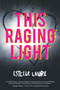 This Raging Light - 9780544813212 by Estelle Laure, 9780544813212