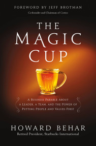 The Magic Cup (A Business Parable About a Leader, a Team, and the Power of Putting People and Values First) - 9781455538980 by Howard Behar, Jeffrey Brotman