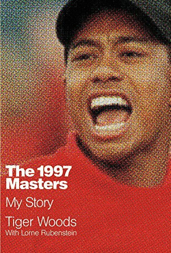 The 1997 Masters (My Story) by Tiger Woods, Lorne Rubenstein, 9781455543588