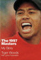 The 1997 Masters (My Story) by Tiger Woods, Lorne Rubenstein, 9781455543588