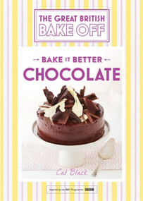 Great British Bake Off - Bake it Better (No.6): Chocolate by Cat Black, 9781473615489