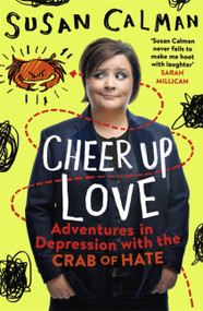 Cheer Up Love (Adventures in depression with the Crab of Hate) by Susan Calman, 9781473632042