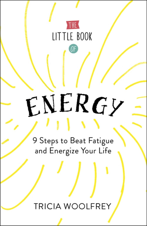 Ultimate Energy (How to Get from Tired to Inspired) by Tricia Woolfrey, 9781473634732
