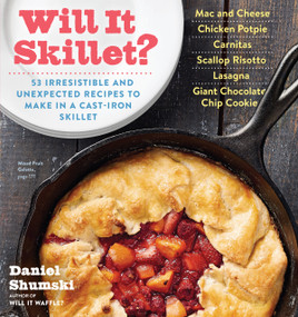 Will It Skillet? (53 Irresistible and Unexpected Recipes to Make in a Cast-Iron Skillet) by Daniel Shumski, 9780761187431