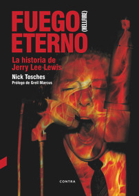 Fuego eterno (La historia de Jerry Lee Lewis) (Spanish Edition) by Nick Tosches, 9788494403354