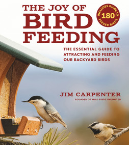 The Joy of Bird Feeding (The Essential Guide to Attracting and Feeding Our Backyard Birds) by Jim Carpenter, 9781935622611