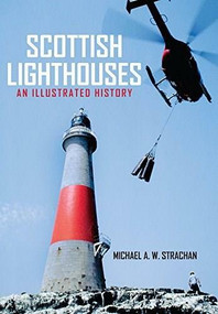 Scottish Lighthouses (An Illustrated History) by Michael A. W. Strachan, 9781445658391